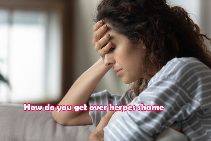 Is it shameful to have herpes? How do you get over herpes shame?